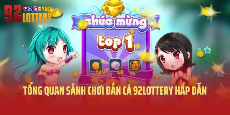 Tổng quan sảnh chơi bắn cá 92lottery hấp dẫn