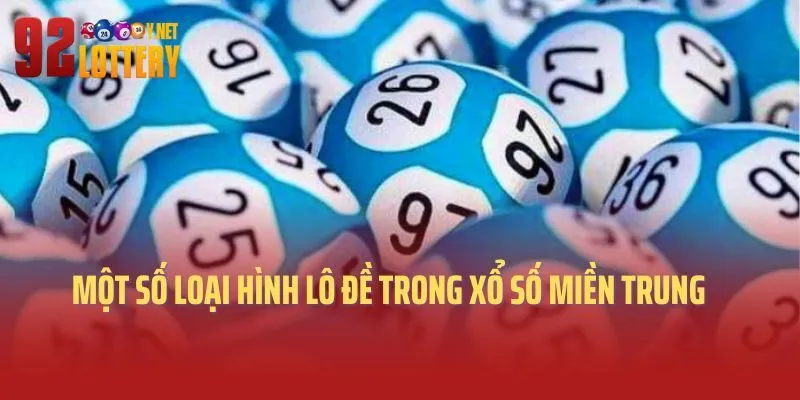 Một số loại hình lô đề trong xổ số miền Trung 92lottery