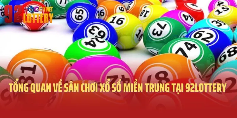 Tổng quan về sân chơi xổ số miền Trung tại 92lottery